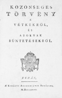 Közönséges törvény a’ vétkekről, és azoknak büntetésekről. (I. A’ főben-járó vétkekről, és a’ főben-járó büntetésekről. II. A’ polgári vétkekről, és a’ polgári büntetésekről).