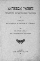 Kőváry László - Magyarország története nemzetközi helyzetünk szempontjából. 1–2. kötet. I. A honfoglalás s középkorunk története. II. Első ezredévünk második fele. 