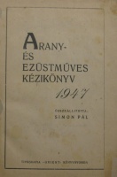 Arany- és ezüstműves kézikönyv. 1947. Összeáll. Simon Pál.