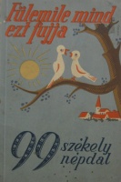 Fülemile mind ezt fujja. 99 székely népdal. Énekesek és bármely hangszeren játszók részére. Szerk. Tiboldi József.