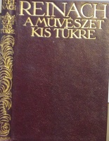 REINACH Salamon: A művészet kis tükre. A képzőművészetek általános története. Ford. Lázár Béla. 3. bőv. kiadás.