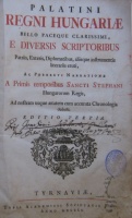 (SCHMITTH Miklós – Muszka Miklós): Palatini Regni Hungariae bello paceque clarissimi, e diversis scriptoribus patriis, exteris, diplomatibus, aliisque instrumentis literariis eruti, ac perbrevi narratione a primis temporibus Sancti Stephani Hungarorum reg