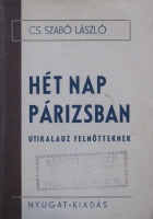 SZABÓ László, Cs.: Hét nap Párizsban. Utikalauz felnőtteknek.