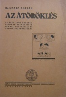 SZABÓ Zoltán, Dr.: Az átöröklés. Az általános örökléstudomány elemei, figyelemmel a gazdasági és orvosi vonatkozásokra.