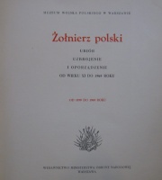 Źołnierz polski ubiór Uzbrojenie i Oporządzenie od Wieku XI do 1965 roku. Od 1939 do 1965 roku.