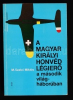 M. Szabó Miklós: A Magyar Királyi Honvéd Légierő a második világháborúban. Bp., 1987, Zrínyi Könyvkiadó. Kiadói papírkötés, jó állapotban.