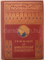 Magyar Földrajzi Társaság Könyvtára: Up de Graff, F. W.: Az Amazonasz őserdeiben. 58 képpel, térképpel. Bp., é. n., Lampel R. Könyvkiadóvállalata. Aranyozott vászonkötésben, jó állapotban, a gerinc kicsit kopottas.
