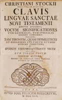 Christiani Stockii Clavis linguae sanctae novi testamenti aditum aperiens, vocum significationes tum generales, tum speciales ordine concinno exhibens, tam Tironum, quam homiletices et exegeseos cultorum studiis apprime inserviens, ac subinde