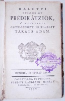Takáts Adám: Halotti huszon-öt prédikátziók, a&#8217; mellyeket öszve szedett, és kia-adott - -. hatodik és utolsó darab Posonyban és Pesten, 1796. Füskuti Landerer Mihály. 262p. Korabeli félbőr kötésben, gerincén kis sérülések