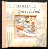 Feleségemnek szeretettel. Idézetek kicsiny tára. History & Heraldry, 2005. Minikönyv, díszes papírkötésben, jó állapotban.