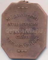 DN 'Műegyetemi Athletikai és Football Club Versenydíja' Br díjérem. Szign.: Dertel-Berlin (34x26mm) T:2,2- karc