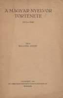 Balassa József: A Magyar Nyelvőr története 1872-1940.