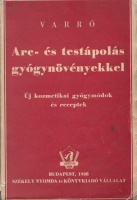 Varró Aladár Béla: Arc-és testápolás gyógynövényekkel. Új gyógymódok és receptek. 
