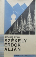 BARABÁS Gyula: Székely erdők alján. Regény.