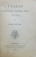 BARSI József: Utazás ismeretlen állomás felé. 1849-1856.