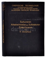 Dr. H Wichelhaus: Sulfurieren, alkalischmelze der sulfosäuren, esterifizieren. Leipzig, 1911, Otto Spamer. Kiadói egészvászon-kötésben, számos ábrával.