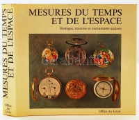 Guye, Samuel, Michel, Henri: Mesures du temps et de l'espace. Horloges, montres et instuments anciens. Fribourg, 1970, Office du Livre. Tele színes ill., fekete-fehér fotókkal. Kiadói egészvászon kötésben, fedőborítóval. Szép