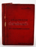 Japing, Édou: L'Electrolyse, la galvanoplastie et l'electrometallurgie. Ouvrage illustré de 46 figures. Paris, 1885, Bernard Tigol. Kissé viseltes kiadói egészvászon kötésben.