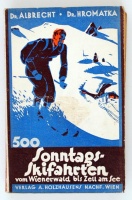 Albrecht, Friedrich; Hromatka, Anton: 500 Sonntags-Skifahrten vom Wienerwald bis Zell am See. Mit 5 Routenkarten. Wien, 1933. Verlag Adolf Holzhausens Nachfolger.