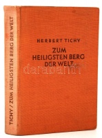 Tichy, Herbert: Zum heiligsten Berg der Welt - Auf Landstraßen und Pilgerpfaden in Afghanistan, Indien und Tibet. Wien, 1937 Seidel.