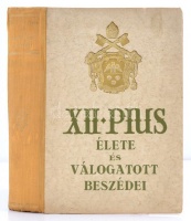 XII. Pius élete és válogatott beszédei
Írta és a beszédeket fordította: Zigány Miklós és Fényi András. Bp.-Esztergom, 1943, Magyar Jövő. 478 p., 22 t. (egészoldalas fotó). Kiadói, aranyozott, dombornyomott, címeres