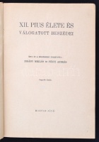 XII. Pius élete és válogatott beszédei
Írta és a beszédeket fordította: Zigány Miklós és Fényi András. Bp.-Esztergom, 1943, Magyar Jövő. 478 p., 22 t. (egészoldalas fotó). Kiadói, aranyozott, dombornyomott, címeres