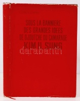 Kim Il Sung: Sous la banniere des grandes idees de djoutche du camarade. L'occasion du 60. anniversaire de la naissance du camarade Kim Il Sung, Grand Leader. Pyongyang, Editions en Languages Etrangéres, 1972. Kiadói vászonkötésben,