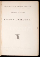 Atlas Polskich Strojów Ludowych XI. Jan Piotr Dekowski. Strój piotrkowski.  Wrocław, 1954, Nakladem Polskiego Towarzystwa Ludoznawczego. Számos illusztrációval, színes képpel. Kiadói papírkötésben, kissé dohos állapotban.