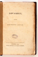gróf Széchenyi István: Lovakrul. Pesten, 1828. Petrózai Trattner. (8)+IV+(1)+6-245+(1)p. Első kiadás! Széchenyi első nyomtatásban megjelent műve!  Ebben foglalja össze a lótenyésztés színvonalának emelésével kapcsolatos