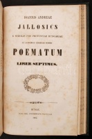 Jallosics, Ioannes Andreas [Jallosics Endre]: Poematum libri sex. Pest, 1856, Beimel József - Kozma Vazul. Hozzákötve: Jallosics, Ioannes Andreas [Jallosics Endre]: Poematum liber septimus. Buda, 1862, typis Regiae Universitatis Pestiensis.