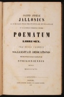 Jallosics, Ioannes Andreas [Jallosics Endre]: Poematum libri sex. Pest, 1856, Beimel József - Kozma Vazul. Hozzákötve: Jallosics, Ioannes Andreas [Jallosics Endre]: Poematum liber septimus. Buda, 1862, typis Regiae Universitatis Pestiensis.