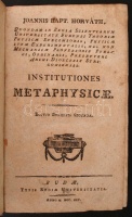 Joannis Bapt. Horváth: Institutiones metaphysicae.
Editio Budensis secunda. Budae, 1795. Typis Regiae Universitatis. 362 p. Korabeli kartonkötésben. Több helyütt széljegyzetek, bejegyzések.