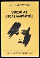K. I. Galczynski: Búcsú az utcalámpáktól. Fordította Bella István. Bp., 2001, Beza Bt. Kiadói papírkötésben. A fordító által dedikált példány!