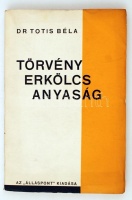 Totis Béla, dr.: Törvény, erkölcs, anyaság
(Bp., 1933.) ,,Álláspont'   111p. A baloldali orvos, többször keveredett elméleti vitába József Attilával. Színes, kiadói papírborítóban