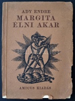 Ady Endre Margita élni akar.
'Verses história, melyet szeretettel ajánlok figyelmébe azoknak, akik szeretnek, avagy nem szeretnek'. Bp., 1921. Amicus. 76+(4) p. Posthumus első kiadás. Kozma Lajos fametszetű könyvdíszeivel. Fűzve,