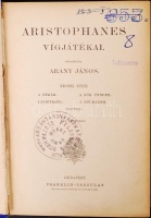 Arany János összes munkái Új lenyomat. VII.-VIII.: Aristophanés vígjátékai I.-II. Bp., 1900. Franklin. A sorozat az 1883-89-es Ráth-féle kiadás új lenyomata. Díszes, aranyozott kiadói egészvászon kötésben. Könyvtári duplum