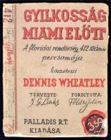 Dennis Wheatley: Gyilkosság Miami előtt. A floridai rendőrség 412 számu percsomója. Tervezte: M. G. Links. Fordította: Földes Jolán. Egy fiktív bűnügy fiktív dokumentumaival. Bp., 1937, Palladis. 32 melléklettel. Kiadói, gerincén