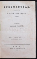 Tudománytár: Közre bocsátja a' Magyar Tudós Társaság. Szerk. Schedel Ferencz. Negyedik kötet. Budán, 1834. M. Kir. Egyetem betűivel. 276 p. 
Korabeli, szép állapotú, díszesen aranyozott egészvászon-kötésben. A gerincen lévő