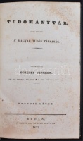 Tudománytár: Közre bocsátja a' Magyar Tudós Társaság. Szerk. Schedel Ferencz. Hetedik kötet. Budán, 1835. M. Kir. Egyetem betűivel. 274 p. 
Korabeli, szép állapotú, díszesen aranyozott egészvászon-kötésben.