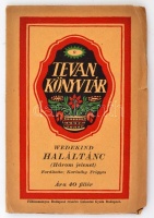 Frank Wedekind: Haláltánc. Három jelenet. Fordította Karinthy Frigyes. Békéscsaba, 1916, Tevan. 39 p. Kiadói papírborítékban