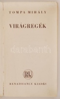 Tompa Mihály: Virágregék. Bp., 1937, Hungária Nyomda (Renaissance Könyvek). Papírkötésben, kicsit sérült gerinccel, egyébként jó állapotban.