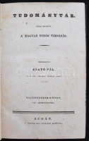 Tudománytár: Közre bocsátja a' Magyar Tudós Társaság. Szerk. Csató Pál. Kilenczedik kötet. Budán, 1836. M. Kir. Egyetem betűivel. 239 p. 
Korabeli, szép állapotú, díszesen aranyozott egészvászon-kötésben.