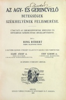 Bing Róbert: Az agy- és gerincvelő betegségek székhelyének felismerése. Útmutató az idegközpontok sérülései és betegségei székhelyének megállapításához.