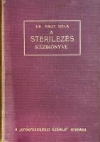Nagy Béla: A sterilezés kézikönyve. A sterilezés, konzerválás és desinfekció elmélete és gyakorlati alkalmazása. Gyógyszerészek és orvosok használatára.  57 képpel és 39 táblával [táblázattal].
