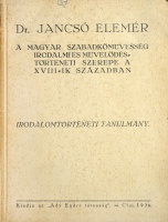 Jancsó Elemér: A magyar szabadkőművesség irodalmi és művelődéstörténeti szerepe a XVIII-ik században. Irodalomtörténeti tanulmány. Első kiadás.