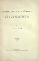 Békefi Remig: A debreczeni ev. ref. főiskola XVII. és XVIII. századi törvényei.  Bp., 1899, MTA. (Hornyánszky ny.).  [2], 177,[2]p.  Hozzákötve: Békefi Remig: A Pécsi Egyetem. Székfoglaló – – rendes tagtól.