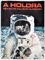 cca 1980 A Holdra és a rajta túllevő világokra c. színes, nagyalakú kiadvány a holdraszállás érdekességeivel 27x37 cm 28p. + MElléklet:  A felfedezők munkában 8p.