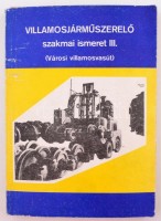 Villamosjárműszerelő szakmai ismeret III. Városi villamosvasút. Bp., 1982. Művelődési minisztérium. 227p.