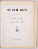Shakspere-Album. Jelenetek és Alakok. Shakespere színműveiből. Bp., én., Ráth Mór, 353 p.+19 t. Kiadói aranyozott, festett egészvászon kötés, kissé kopottas borítóval, festett lapélekkel, 19 egészoldalas illusztrációval, az
