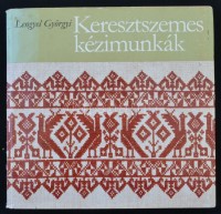 Lengyel Györgyi: Keresztszemes kézimunkák. Bp., 1981, Magyar Nők Országos Tanácsa - Kossuth Könyvkiadó. Vászonkötésben, papír védőborítóval, jó állapotban.